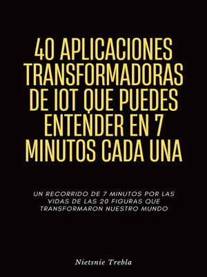 cover image of 40 Aplicaciones Transformadoras de Iot que Puedes Entender en 7 Minutos Cada Una